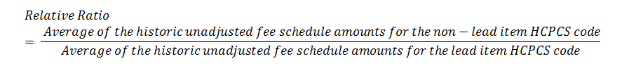 Relative ratio is equal to the average of the historic unadjusted 
fee schedule amounts for the non-lead item HCPCS code, divided by the average 
of the historic unadjusted fee schedule amounts for the lead item HCPCS code